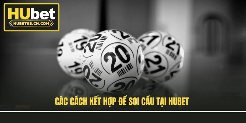 Các cách kết hợp để soi cầu tại Hubet
