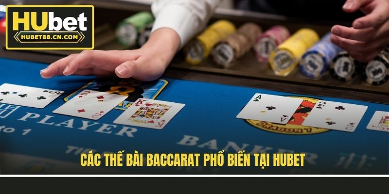 Các thế bài Baccarat phổ biến tại Hubet Các thế bài Baccarat phổ biến tại Hubet