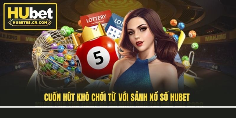 Cuốn hút khó chối từ với sảnh xổ số Hubet Cuốn hút khó chối từ với sảnh xổ số Hubet