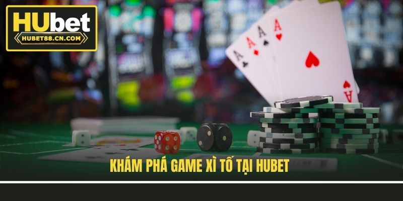 Khám phá game Xì Tố tại Hubet Khám phá game Xì Tố tại Hubet