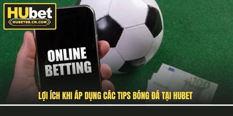 Lợi ích khi áp dụng các tips bóng đá tại Hubet Lợi ích khi áp dụng các tips bóng đá tại Hubet