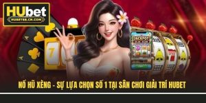 no-hu-xeng-su-lua-chon-so-1-tai-san-choi-giai-tri-hubet